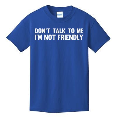 Don’T Talk To Me IM Not Friendly Kids T-Shirt