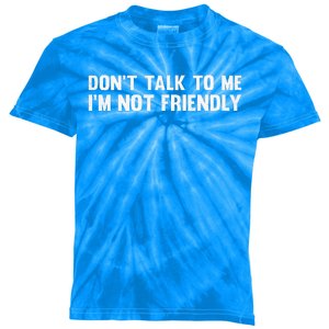 Don’T Talk To Me IM Not Friendly Kids Tie-Dye T-Shirt