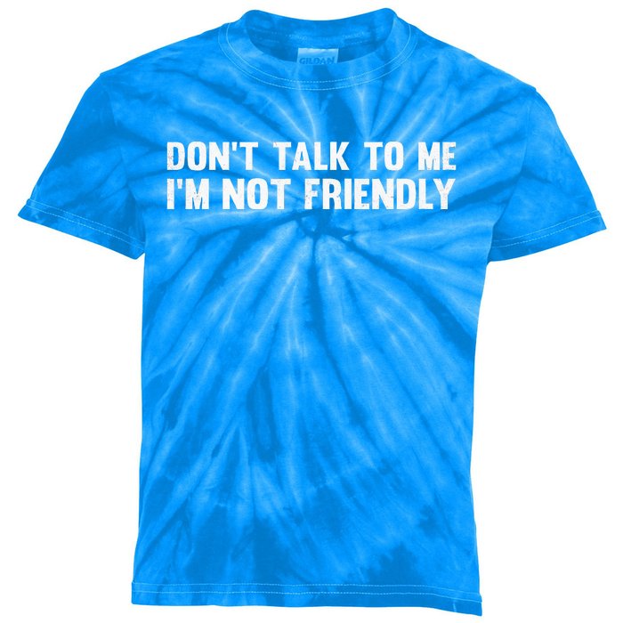 Don’T Talk To Me IM Not Friendly Kids Tie-Dye T-Shirt