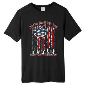 Dont Try That BS In My Town USA Flag Patriotic American Tank Top Tall Fusion ChromaSoft Performance T-Shirt