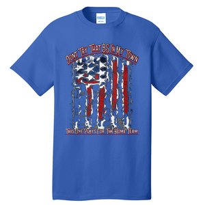 Dont Try That BS In My Town USA Flag Patriotic American Tank Top Tall T-Shirt