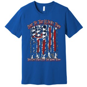 Dont Try That BS In My Town USA Flag Patriotic American Tank Top Premium T-Shirt