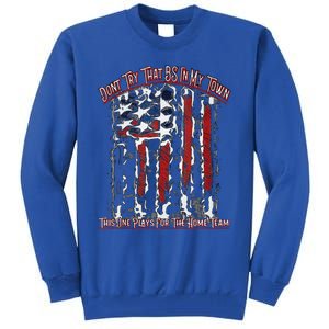 Dont Try That BS In My Town USA Flag Patriotic American Tank Top Tall Sweatshirt