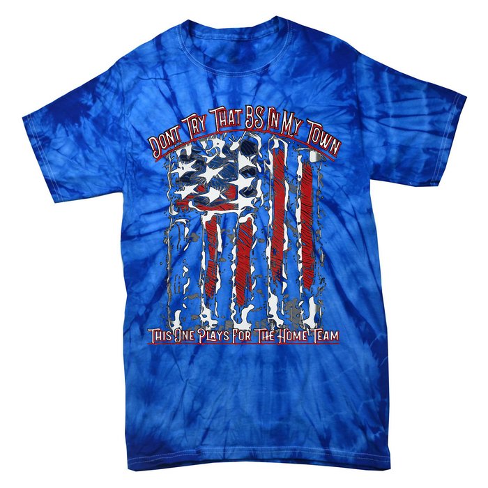 Dont Try That BS In My Town USA Flag Patriotic American Tank Top Tie-Dye T-Shirt