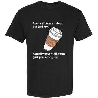 DonT Talk To Me Unless IVe Had My Coffee Joke Garment-Dyed Heavyweight T-Shirt