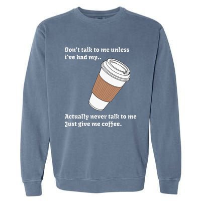 DonT Talk To Me Unless IVe Had My Coffee Joke Garment-Dyed Sweatshirt