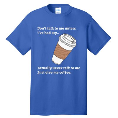 DonT Talk To Me Unless IVe Had My Coffee Joke Tall T-Shirt