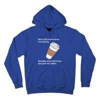 DonT Talk To Me Unless IVe Had My Coffee Joke Tall Hoodie