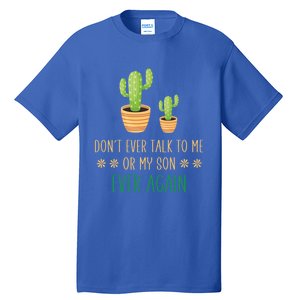 Dont Talk To Me Or My Son Ever Again Plant Dad Mom Son Gift Tall T-Shirt