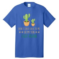 Dont Talk To Me Or My Son Ever Again Plant Dad Mom Son Gift Tall T-Shirt