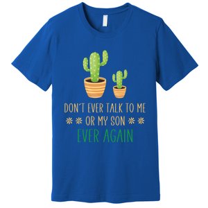 Dont Talk To Me Or My Son Ever Again Plant Dad Mom Son Gift Premium T-Shirt