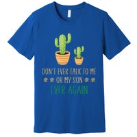 Dont Talk To Me Or My Son Ever Again Plant Dad Mom Son Gift Premium T-Shirt