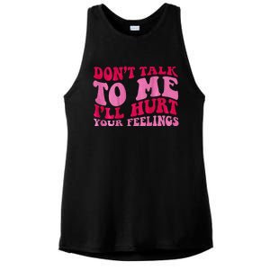 Dont Talk To Me Ill Hurt Your Feelings Ladies PosiCharge Tri-Blend Wicking Tank