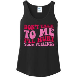 Dont Talk To Me Ill Hurt Your Feelings Ladies Essential Tank