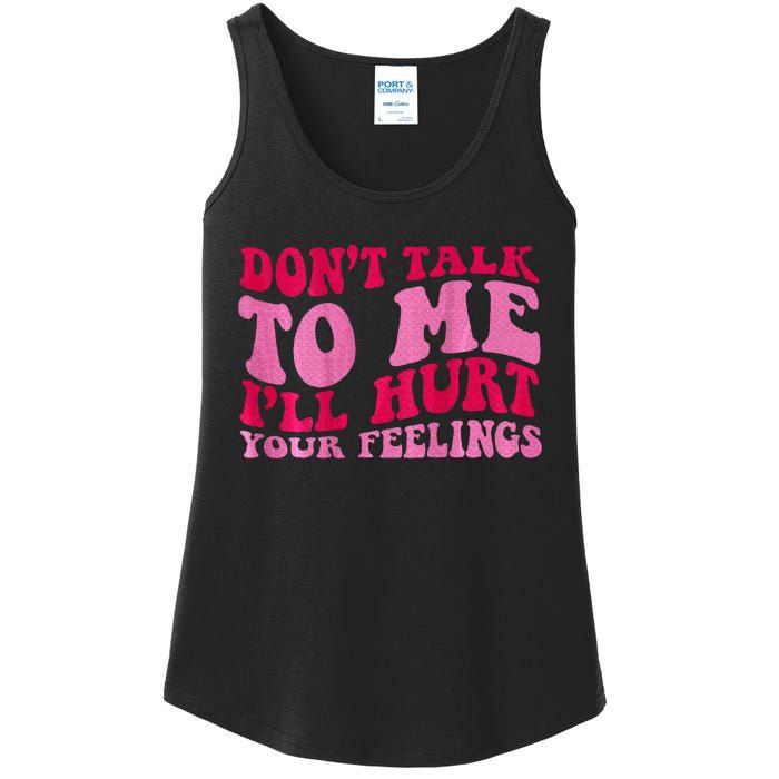 Dont Talk To Me Ill Hurt Your Feelings Ladies Essential Tank