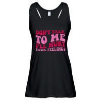 Dont Talk To Me Ill Hurt Your Feelings Ladies Essential Flowy Tank