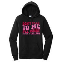 Dont Talk To Me Ill Hurt Your Feelings Women's Pullover Hoodie