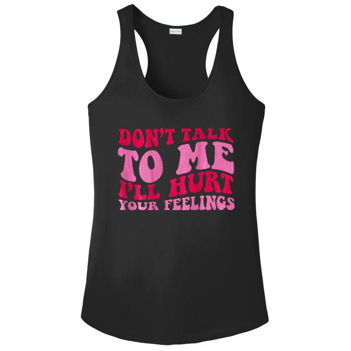 Dont Talk To Me Ill Hurt Your Feelings Ladies PosiCharge Competitor Racerback Tank