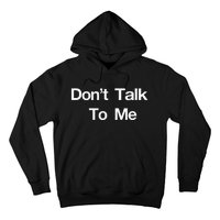 Dont Talk To Me Hoodie