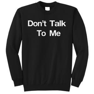 Dont Talk To Me Sweatshirt