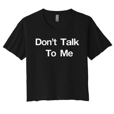 Dont Talk To Me Women's Crop Top Tee