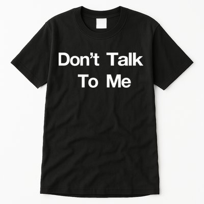 Don't Talk To Me Gift Tall T-Shirt
