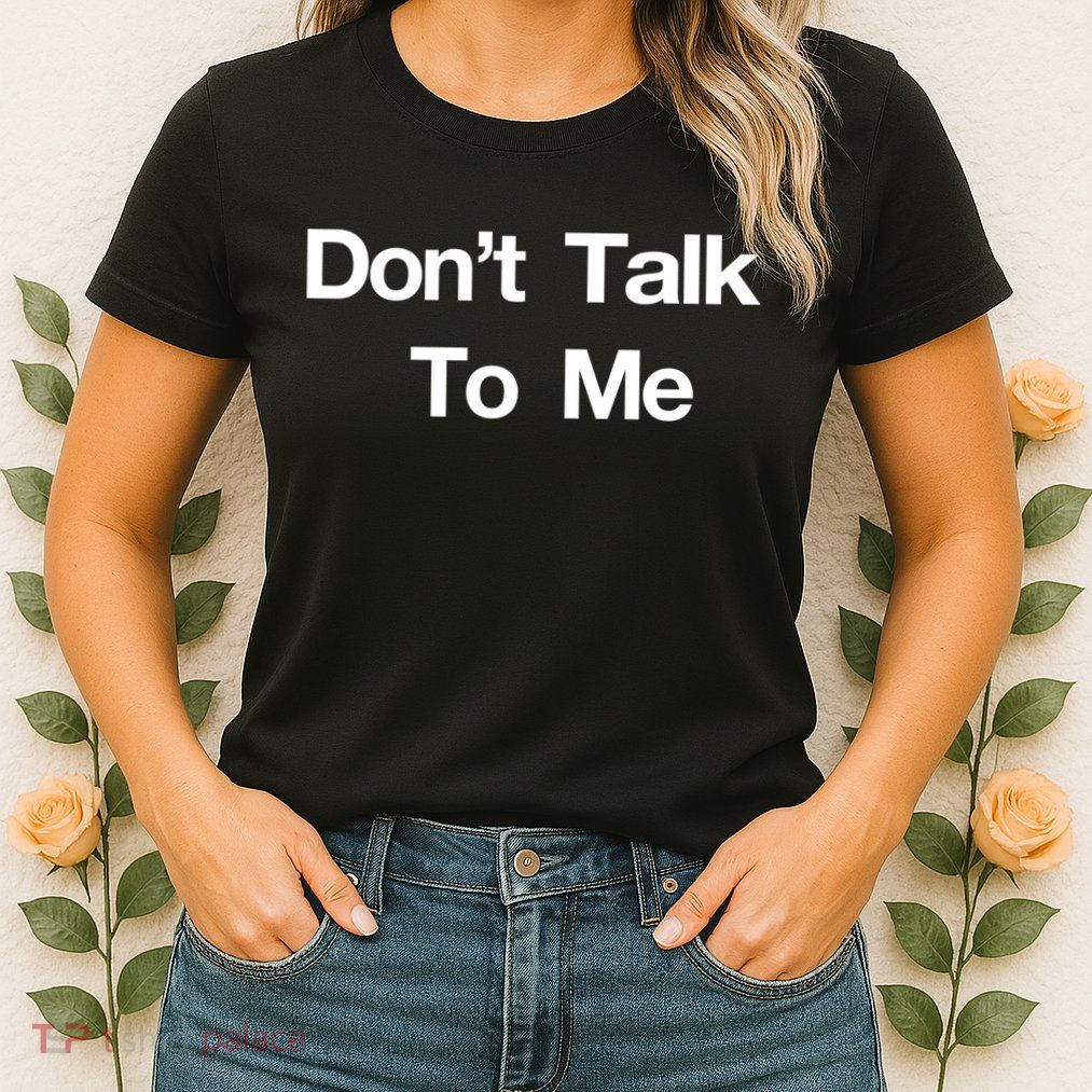 Don't Talk To Me Gift Womens T-Shirt