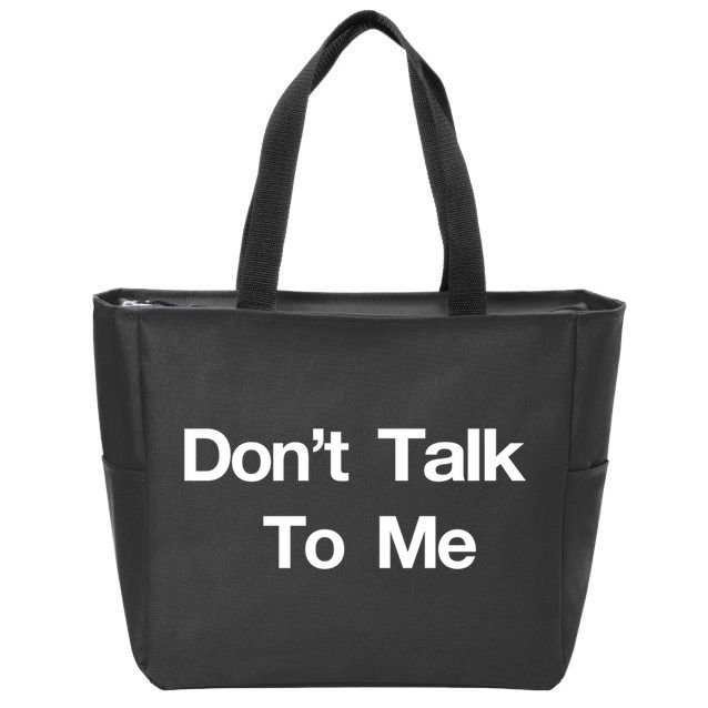 Don't Talk To Me Gift Zip Tote Bag