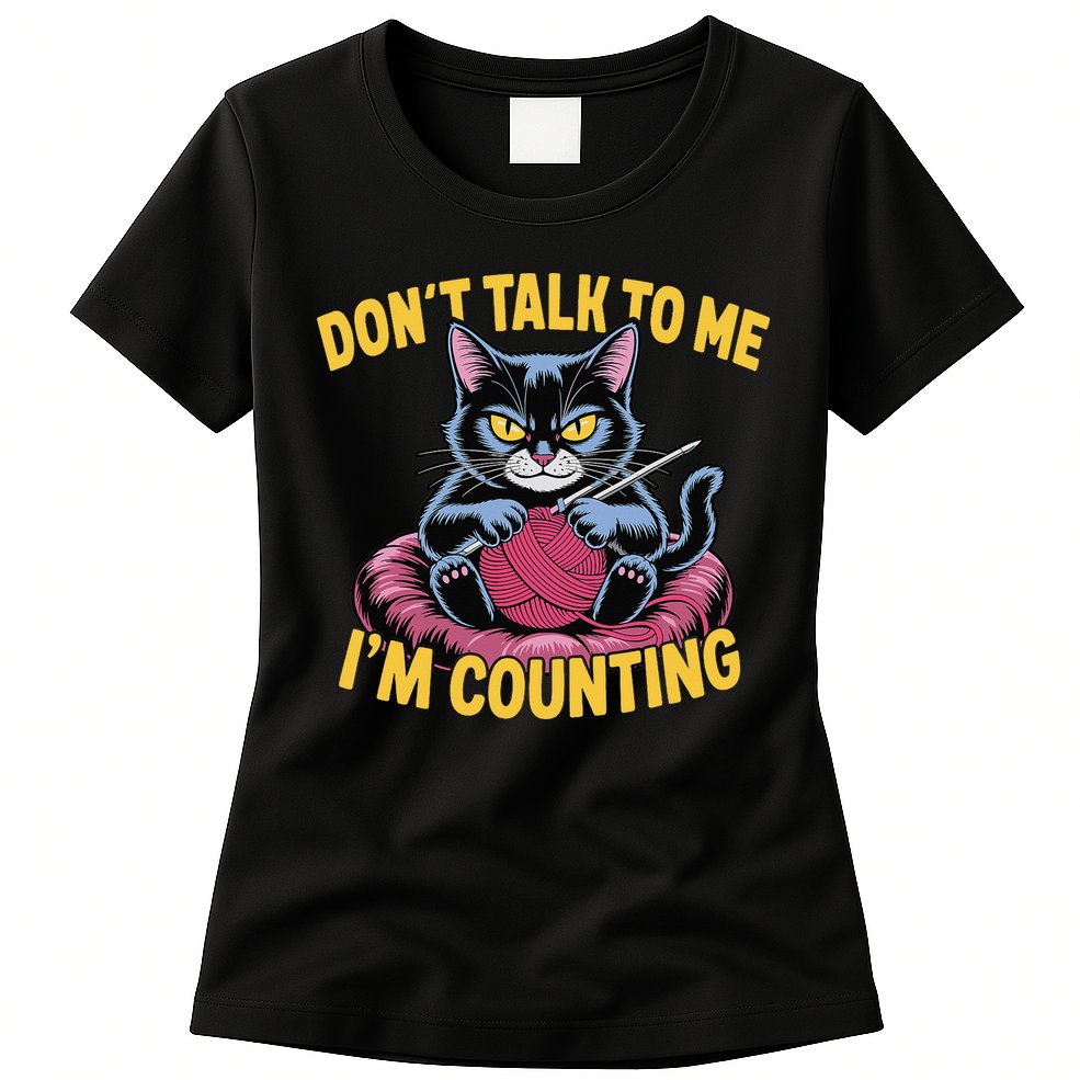 Dont Talk To Me Im Counting Knitting Cat Funny Cat Knits Womens T-Shirt