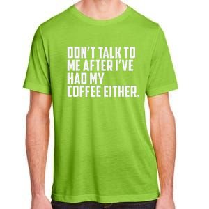 DonT Talk To Me After I’Ve Had My Coffee Either Funny Adult ChromaSoft Performance T-Shirt