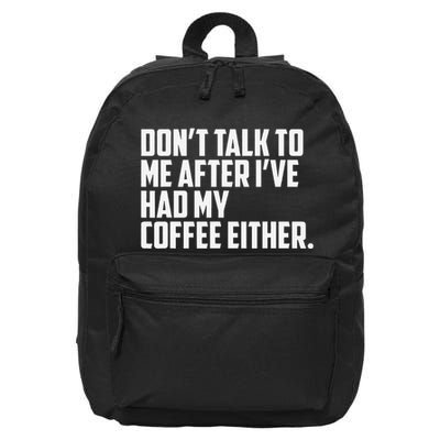 DonT Talk To Me After I’Ve Had My Coffee Either Funny 16 in Basic Backpack