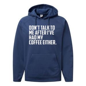 DonT Talk To Me After I’Ve Had My Coffee Either Funny Performance Fleece Hoodie