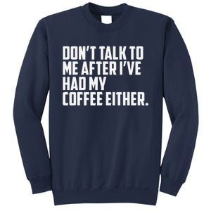 DonT Talk To Me After I’Ve Had My Coffee Either Funny Sweatshirt