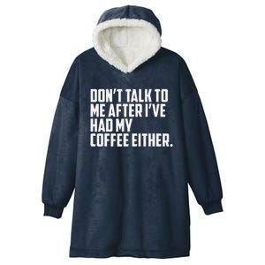 DonT Talk To Me After I’Ve Had My Coffee Either Funny Hooded Wearable Blanket