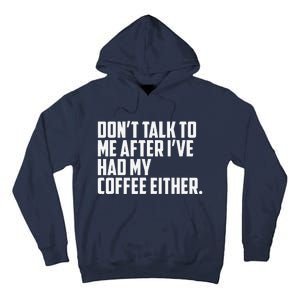 DonT Talk To Me After I’Ve Had My Coffee Either Funny Tall Hoodie