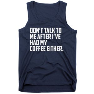 DonT Talk To Me After I’Ve Had My Coffee Either Funny Tank Top