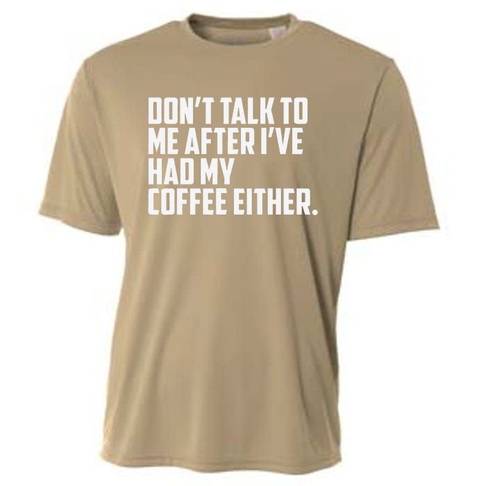 DonT Talk To Me After I’Ve Had My Coffee Either Funny Cooling Performance Crew T-Shirt