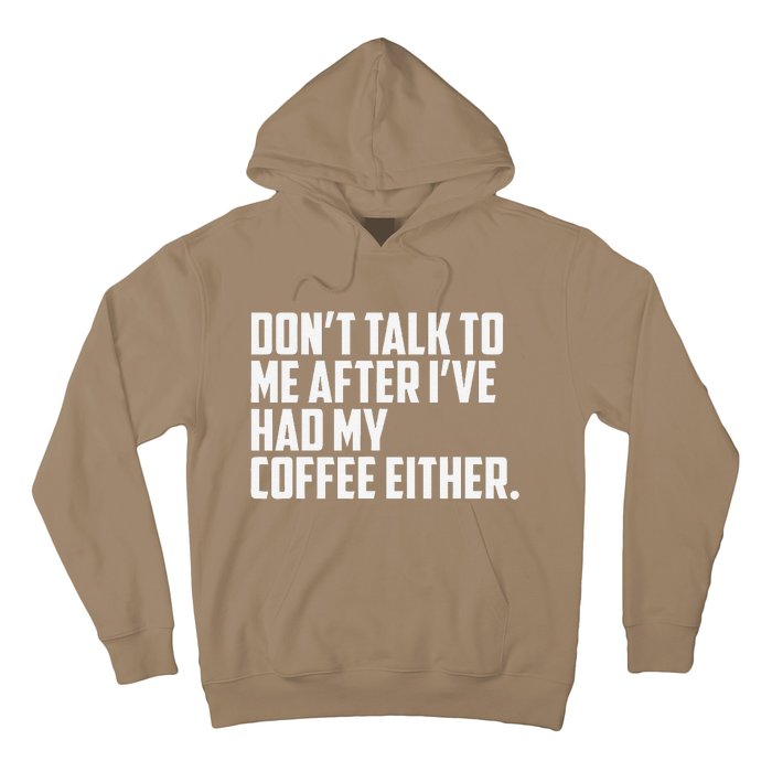 DonT Talk To Me After I’Ve Had My Coffee Either Funny Hoodie