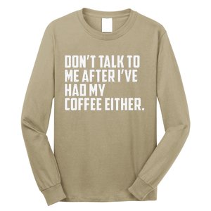 DonT Talk To Me After I’Ve Had My Coffee Either Funny Long Sleeve Shirt