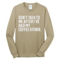 DonT Talk To Me After I’Ve Had My Coffee Either Funny Tall Long Sleeve T-Shirt