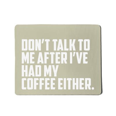 DonT Talk To Me After I’Ve Had My Coffee Either Funny Mousepad