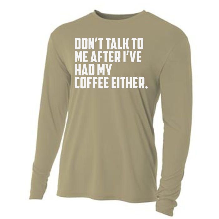 DonT Talk To Me After I’Ve Had My Coffee Either Funny Cooling Performance Long Sleeve Crew