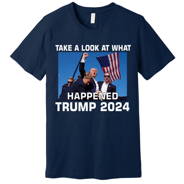 Donald Trump Take A Look What Happened I DonT Die Easily Premium T-Shirt