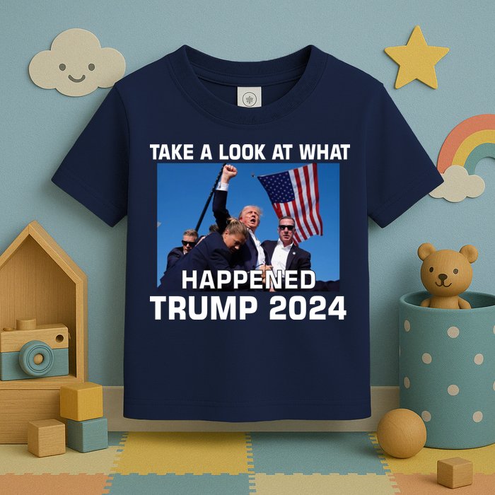 Donald Trump Take A Look What Happened I DonT Die Easily Toddler T-Shirt