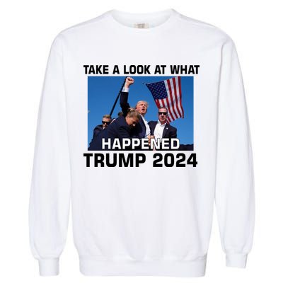 Donald Trump Take A Look What Happened I DonT Die Easily Garment-Dyed Sweatshirt