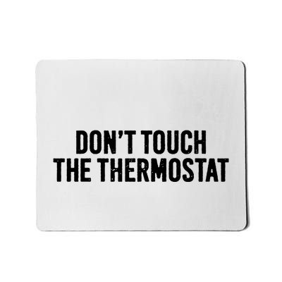 DonT Touch The Thermostat Funny Mousepad