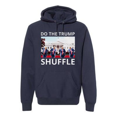 Do The Trump Shuffle Funny Trump Dance At White House 2024 Premium Hoodie