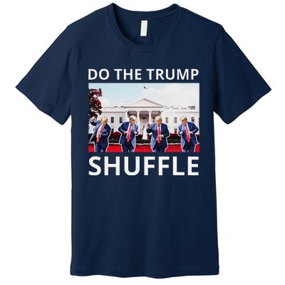 Do The Trump Shuffle Funny Trump Dance At White House 2024 Premium T-Shirt