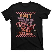 DonT Talk To Me When IM Overstimulated Groovy T-Shirt