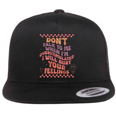 DonT Talk To Me When IM Overstimulated Groovy Flat Bill Trucker Hat